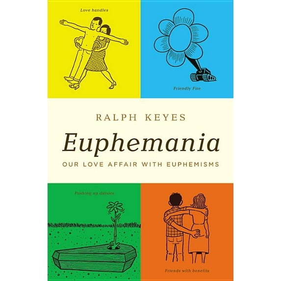 Euphemania: Our Love Affair with Euphemisms, (Hardcover)