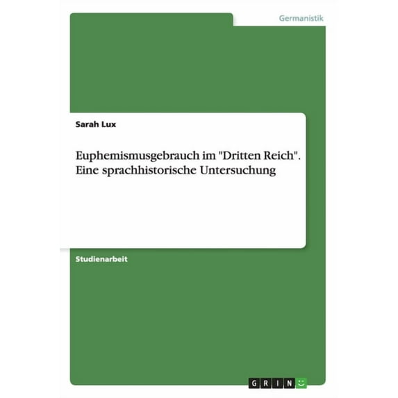Euphemismusgebrauch Im "Dritten Reich." Eine Sprachhistorische Untersuchung