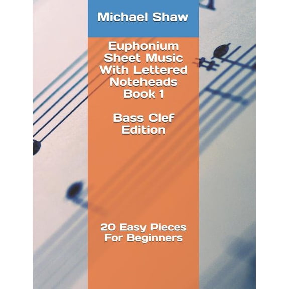 Euphonium Sheet Music with Lettered Note Euphonium Sheet Music With Lettered Noteheads Book 1 Bass Clef Edition: 20 Easy Pieces For Beginners, Book 1, (Paperback)