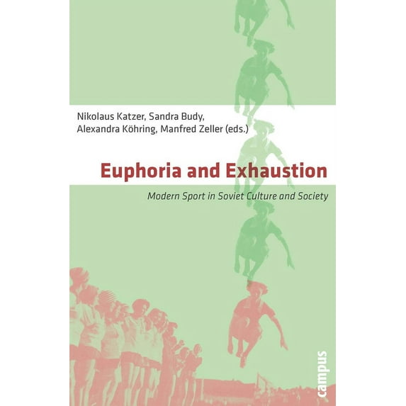 Euphoria and Exhaustion : Modern Sport in Soviet Culture and Society (Paperback)
