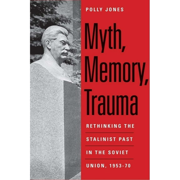 Eurasia Past and Present: Myth, Memory, Trauma : Rethinking the Stalinist Past in the Soviet Union, 1953-70 (Hardcover)