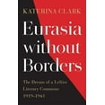 thumbnail image 1 of Eurasia Without Borders: The Dream of a Leftist Literary Commons, 1919-1943 (Hardcover), 1 of 1