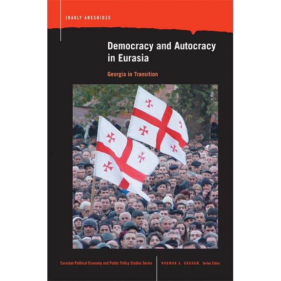 Eurasian Political Econ. & Public Policy: Democracy and Autocracy in Eurasia : Georgia in Transition (Paperback)