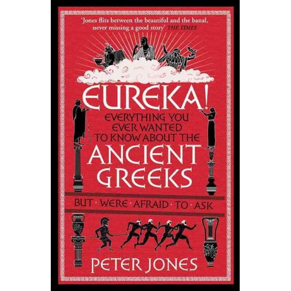 Eureka! : Everything You Ever Wanted to Know About Ancient Greeks But Were Afraid to Ask (Paperback)