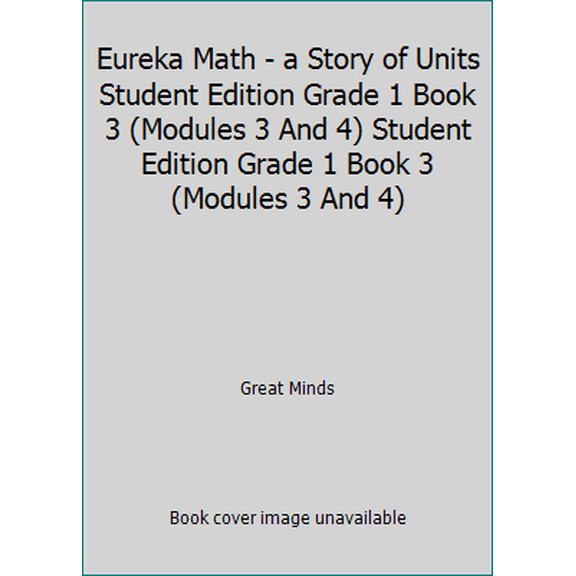 Pre-Owned Eureka Math - a Story of Units Student Edition Grade 1 Book 3 (Modules 3 And 4) Student Edition Grade 1 Book 3 (Modules 3 And 4) (Paperback) 1632552906 9781632552907