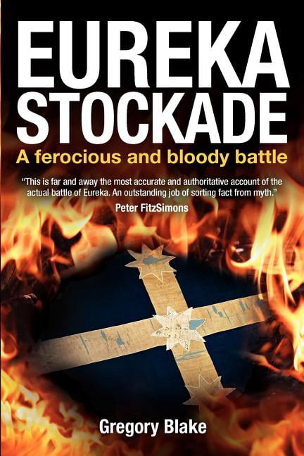 Eureka Stockade: A ferocious and bloody battle (Paperback) by Gregory Blake