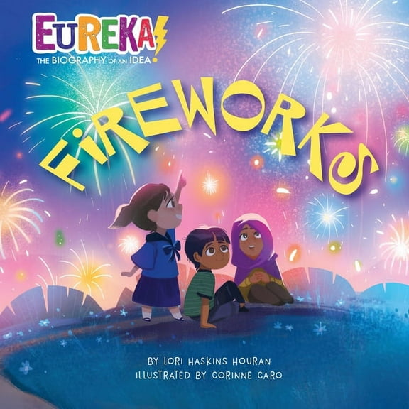 Eureka! The Biography of an Idea: Fireworks : Eureka! The Biography of an Idea (Paperback)