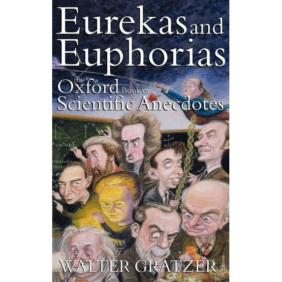 Eurekas and Euphorias: The Oxford Book of Scientific Anecdotes, (Hardcover)