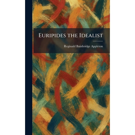 Euripides the Idealist, (Hardcover)