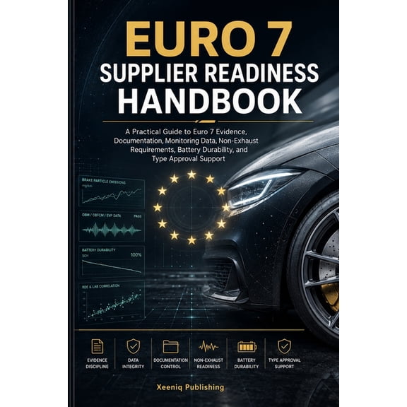 Euro 7 Supplier Readiness Handbook: A Practical Guide to Euro 7 Evidence, Documentation, Monitoring Data, Non-Exhaust Re, (Paperback)