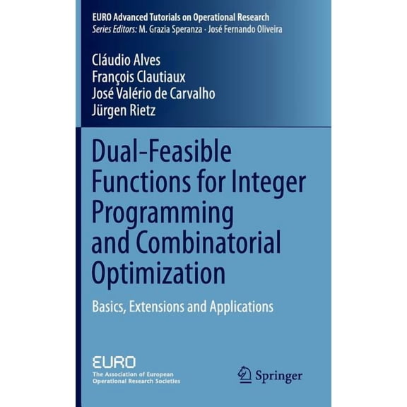 Euro Advanced Tutorials on Operational R Dual-Feasible Functions for Integer Programming and Combinatorial Optimization: Basics, Extensions and Applications, (Hardcover)