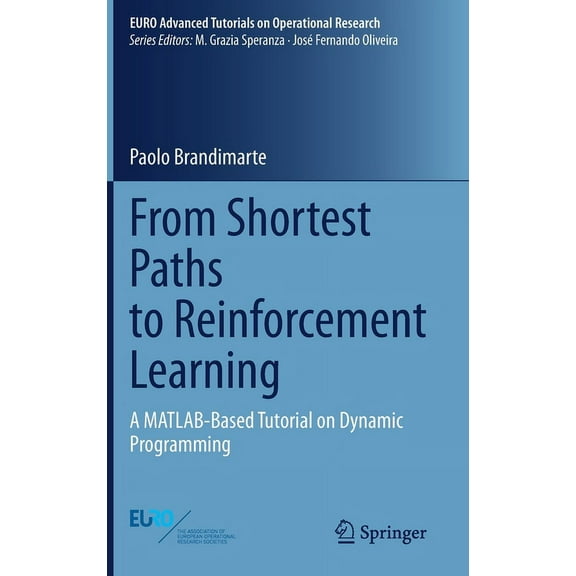 Euro Advanced Tutorials on Operational R From Shortest Paths to Reinforcement Learning: A Matlab-Based Tutorial on Dynamic Programming, (Hardcover)