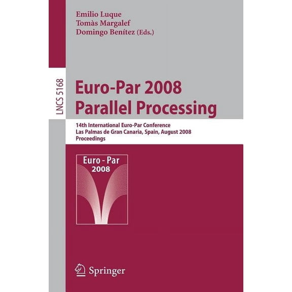 Euro-Par 2008 Parallel Processing: 14th International Euro-Par Conference, Las Palmas de Gran Canaria, Spain, August 26-, (Paperback)