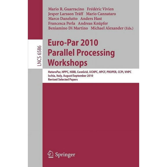Euro-Par 2010, Parallel Processing Workshops: Heteropar, Hpcc, Hibb, Coregrid, Uchpc, Hpcf, Proper, Ccpi, Vhpc, Iscia, I, (Paperback)