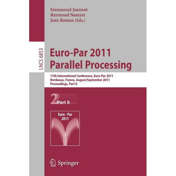 Euro-Par 2011 Parallel Processing: 17th International Euro-Parconference, Bordeaux, France, August 29 - September 2, 201, (Paperback)