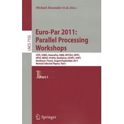 Euro-Par 2011 Parallel Processing Workshops CCPI, CGWS, HeteroPar, HiBB, HPCVirt, HPPC, HPSS, MDGS, ProPer, Resilience, Paperback