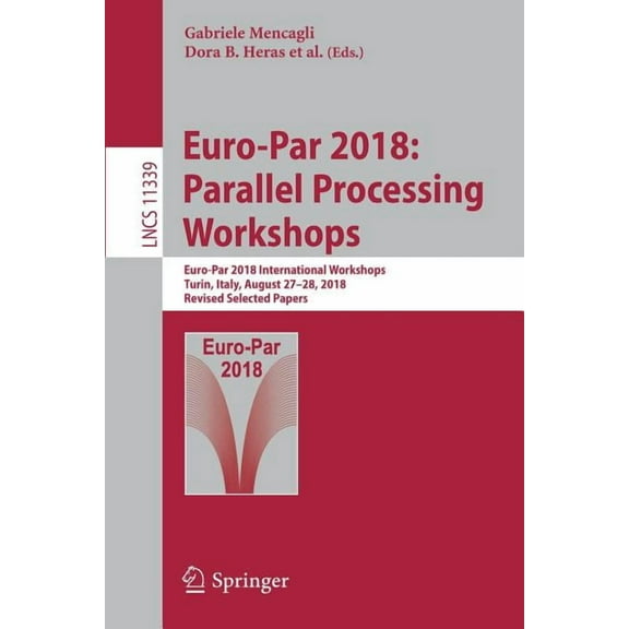 Euro-Par 2018: Parallel Processing Workshops: Euro-Par 2018 International Workshops, Turin, Italy, August 27-28, 2018, R, (Paperback)
