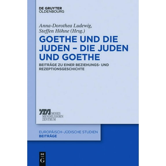 Europäisch-Jüdische Studien - Beiträge Goethe Und Die Juden - Die Juden Und Goethe: Beiträge Zu Einer Beziehungs- Und Rezeptionsgeschichte, Book 34, (Hardcover)