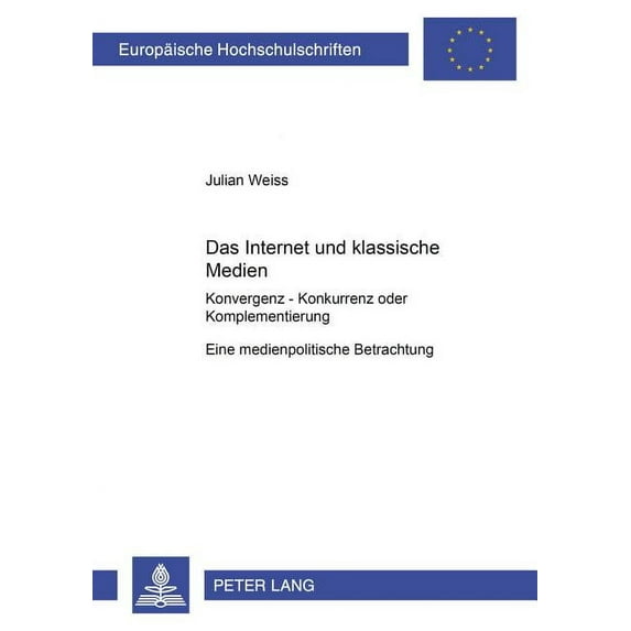 Europäische Hochschulschriften / European University Studies / Publications Universitaires Européenn: Das Internet und die klassischen Medien (Paperback)
