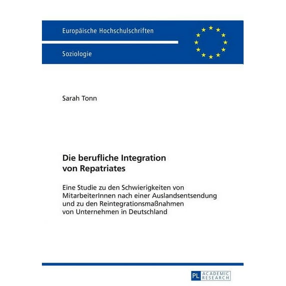 Europäische Hochschulschriften / Europea Die berufliche Integration von Repatriates: Eine Studie zu den Schwierigkeiten von MitarbeiterInnen nach einer Auslandse, Book 464, (Paperback)