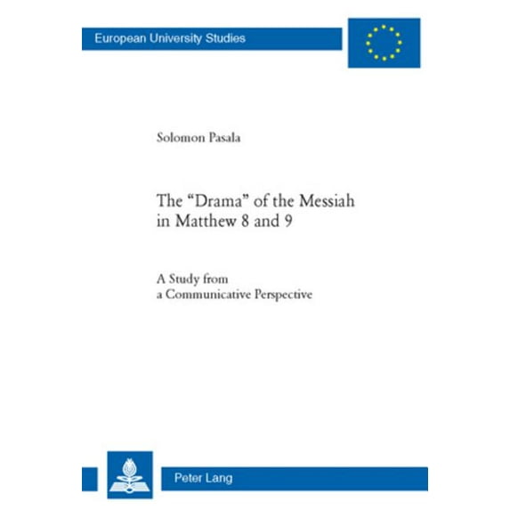 Europäische Hochschulschriften / European University Studies / Publications Universitaires Européenn: The Drama of the Messiah in Matthew 8 and 9 (Paperback)