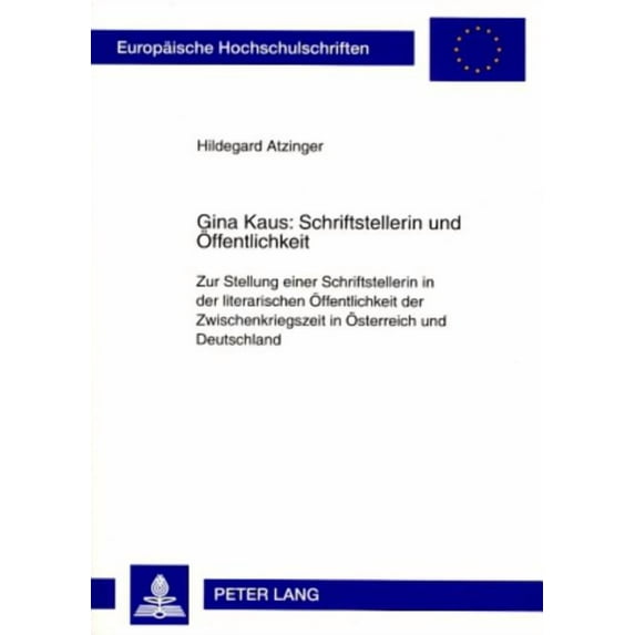 Europäische Hochschulschriften / European University Studies / Publications Universitaires Européenn: Gina Kaus: Schriftstellerin und Oeffentlichkeit: Zur Stellung einer Schriftstellerin in der litera
