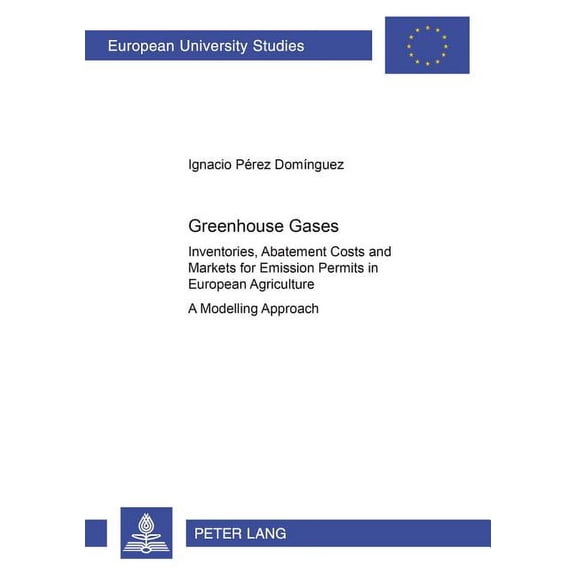 Europische Hochschulschriften / European University Studies / Publications Universitaires Europenn: Greenhouse Gases: Inventories, Abatement Costs and Markets for Emission Permits in European Agricu