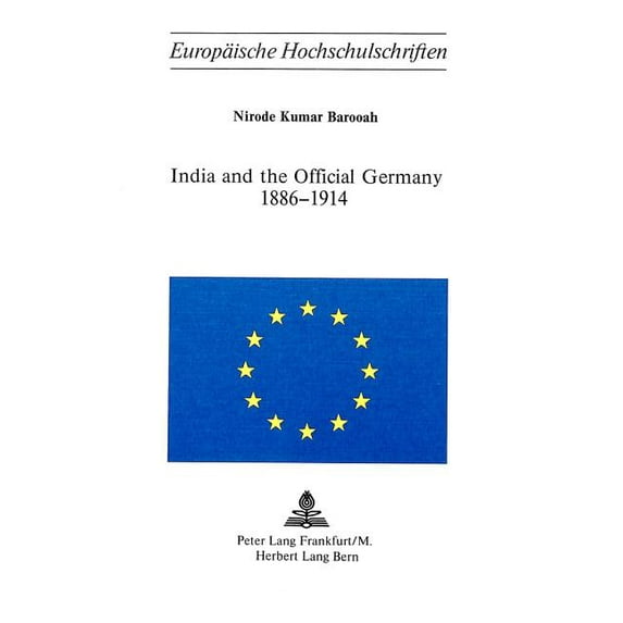 Europäische Hochschulschriften / European University Studies / Publications Universitaires Européenn: India and the Official Germany 1886-1914 (Paperback)