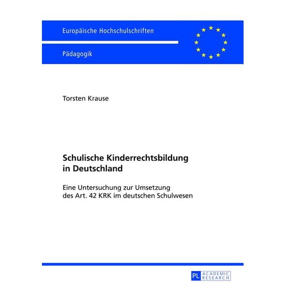 Europäische Hochschulschriften / Europea Schulische Kinderrechtsbildung in Deutschland: Eine Untersuchung zur Umsetzung des Art. 42 KRK im deutschen Schulwesen, Book 1031, (Paperback)