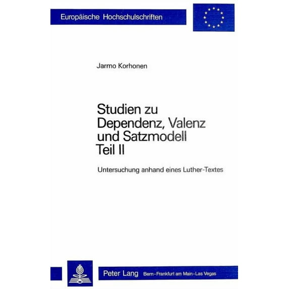 Europäische Hochschulschriften / European University Studies / Publications Universitaires Européenn: Studien zu Dependenz, Valenz und Satzmodell: Teil II: Untersuchung anhand eines Luther-Textes (Pap