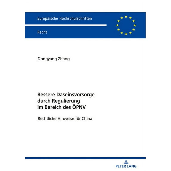Europäische Hochschulschriften Recht: Bessere Daseinsvorsorge durch Regulierung im Bereich des OePNV: Rechtliche Hinweise fuer China (Paperback)