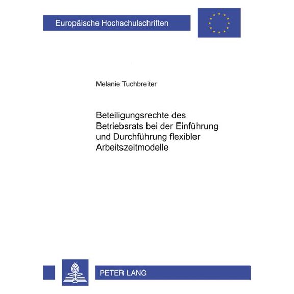 Europäische Hochschulschriften Recht: Beteiligungsrechte des Betriebsrats bei der Einfuehrung und Durchfuehrung flexibler Arbeitszeitmodelle (Paperback)