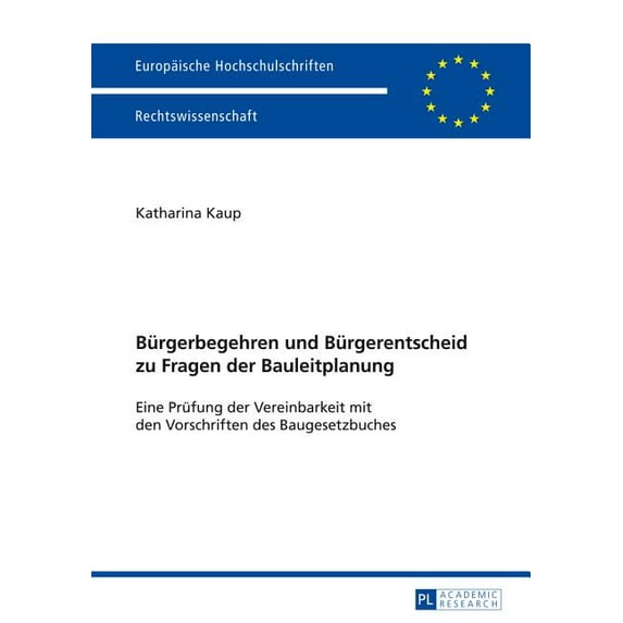 Europäische Hochschulschriften Recht: Buergerbegehren und Buergerentscheid zu Fragen der Bauleitplanung: Eine Pruefung der Vereinbarkeit mit den Vorschriften des Baugesetzbuches (Paperback)