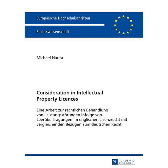 Europäische Hochschulschriften Recht Consideration in Intellectual Property Licences: Eine Arbeit zur rechtlichen Behandlung von Leistungsstoerungen infolge , Book 5572, (Paperback)