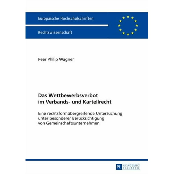 Europäische Hochschulschriften Recht Das Wettbewerbsverbot im Verbands- und Kartellrecht: Eine rechtsformuebergreifende Untersuchung unter besonderer Berueck, Book 5671, (Paperback)