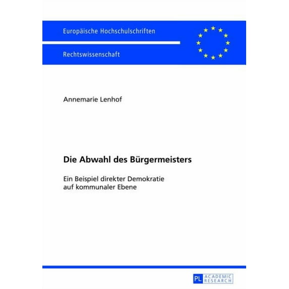 Europäische Hochschulschriften Recht Die Abwahl des Buergermeisters: Ein Beispiel direkter Demokratie auf kommunaler Ebene, Book 5464, (Paperback)