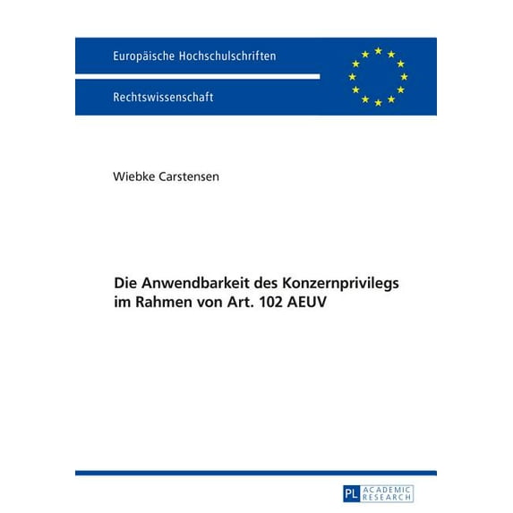 Europäische Hochschulschriften Recht: Die Anwendbarkeit Des Konzernprivilegs Im Rahmen Von Art. 102 Aeuv (Paperback)
