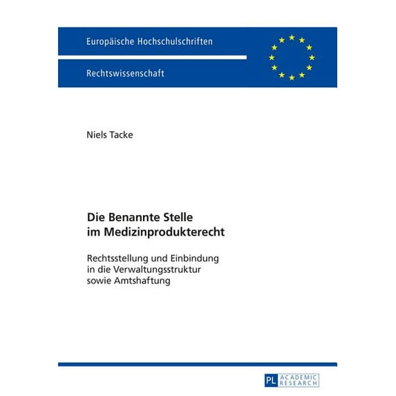 Europäische Hochschulschriften Recht Die Benannte Stelle im Medizinprodukterecht: Rechtsstellung und Einbindung in die Verwaltungsstruktur sowie Amtshaftung, Book 5864, (Paperback)