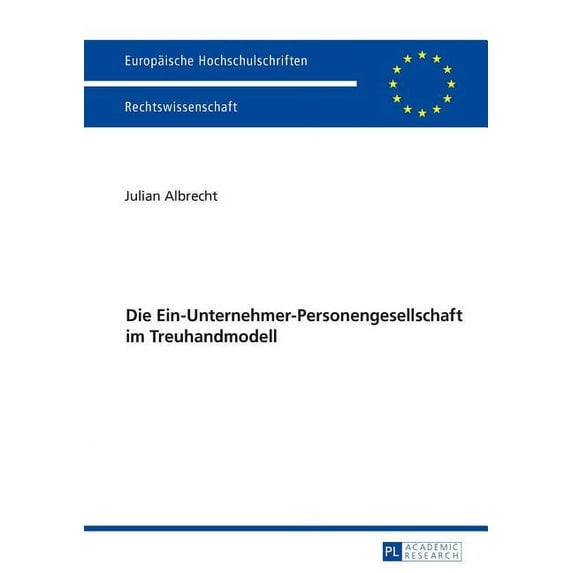 Europäische Hochschulschriften Recht: Die Ein-Unternehmer-Personengesellschaft Im Treuhandmodell (Paperback)