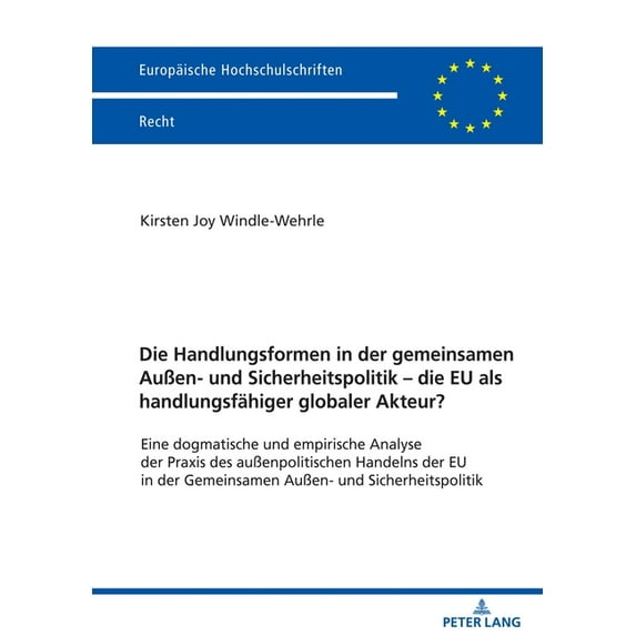 Europaeische Hochschulschriften Recht Die Handlungsformen in Der Gemeinsamen AuÃen- Und Sicherheitspolitik - Die EU ALS Handlungsfaehiger Globaler Akteur?: Ei, Book 6713, (Paperback)