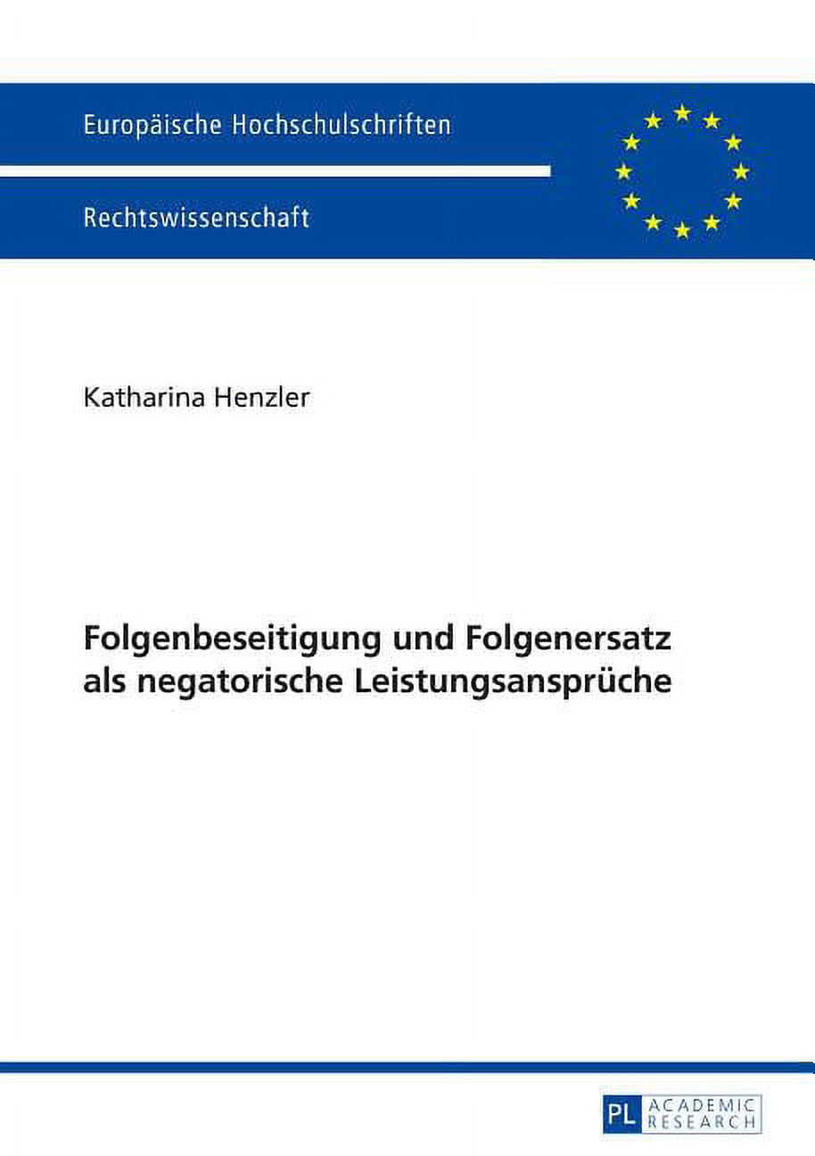 Europische Hochschulschriften Recht: Folgenbeseitigung und Folgenersatz als negatorische Leistungsansprueche (Paperback)