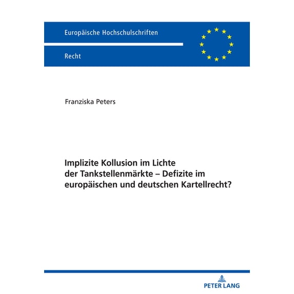 Europäische Hochschulschriften Recht: Implizite Kollusion im Lichte der Tankstellenmaerkte - Defizite im europaeischen und deutschen Kartellrecht? (Paperback)