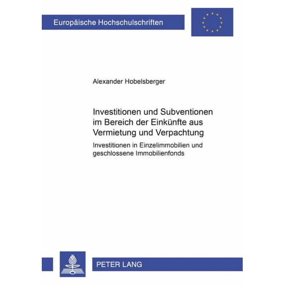 Europäische Hochschulschriften Recht: Investitionen und Subventionen im Bereich der Einkuenfte aus Vermietung und Verpachtung: Investitionen in Einzelimmobilien und geschlossene Immobilienfonds (Paper