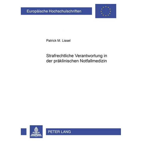 Europäische Hochschulschriften Recht: Strafrechtliche Verantwortung in der praeklinischen Notfallmedizin (Paperback)