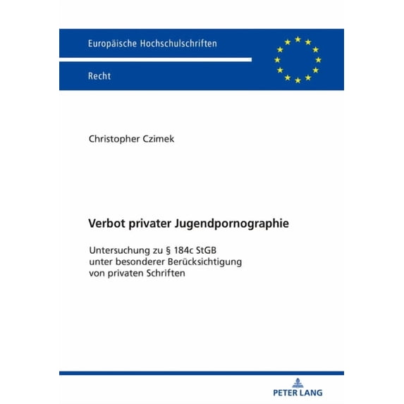 Europäische Hochschulschriften Recht: Verbot privater Jugendpornographie: Untersuchung zu § 184c StGB unter besonderer Beruecksichtigung von privaten Schriften (Paperback)