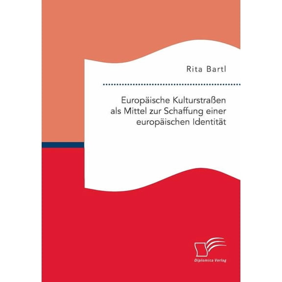 Europische Kulturstraen als Mittel zur Schaffung einer europischen Identitt (Paperback)