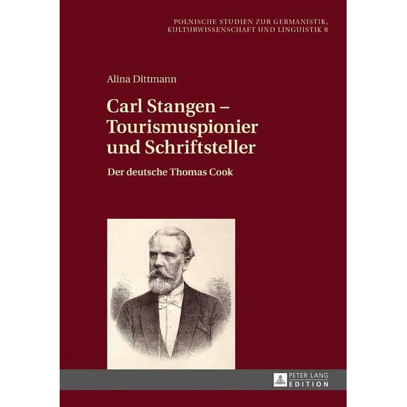 Europaeische Studien Zur Germanistik, Ku Carl Stangen - Tourismuspionier und Schriftsteller: Der deutsche Thomas Cook, Book 8, (Hardcover)
