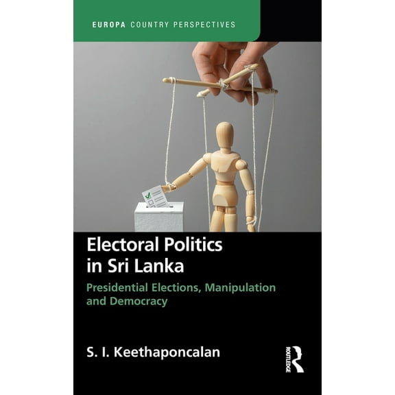 Europa Country Perspectives Electoral Politics in Sri Lanka: Presidential Elections, Manipulation and Democracy, (Hardcover)