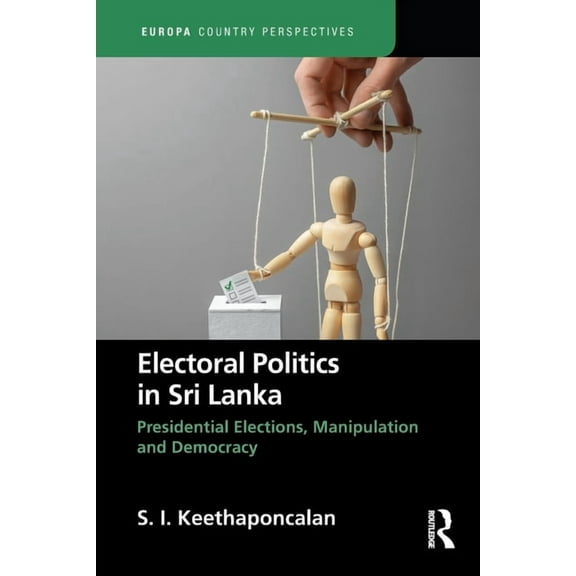 Europa Country Perspectives Electoral Politics in Sri Lanka: Presidential Elections, Manipulation and Democracy, (Paperback)