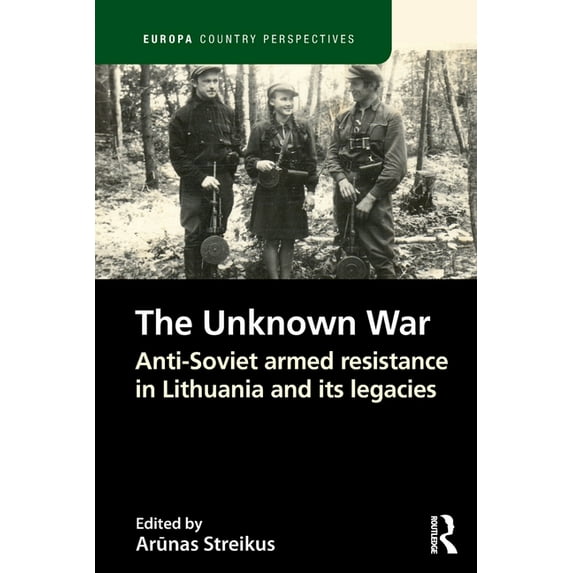 Europa Country Perspectives The Unknown War: Anti-Soviet Armed Resistance in Lithuania and Its Legacies, (Paperback)